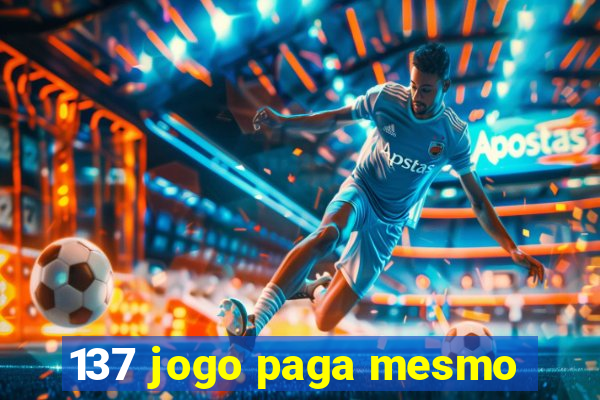 137 jogo paga mesmo